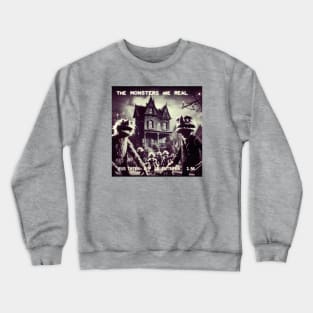 The Monsters Are Real Crewneck Sweatshirt